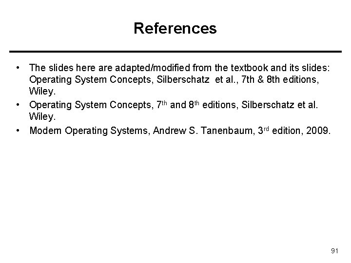 References • The slides here adapted/modified from the textbook and its slides: Operating System