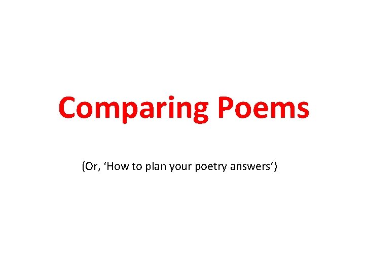Comparing Poems (Or, ‘How to plan your poetry answers’) 