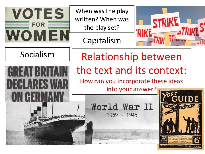 When was the play written? When was the play set? Capitalism Socialism Relationship between
