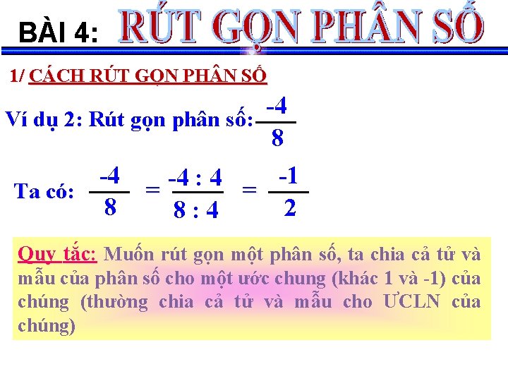 BÀI 4: 1/ CÁCH RÚT GỌN PH N SỐ -4 Ví dụ 2: Rút