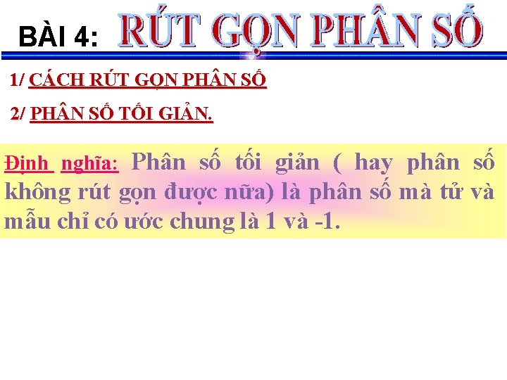 BÀI 4: 1/ CÁCH RÚT GỌN PH N SỐ 2/ PH N SỐ TỐI