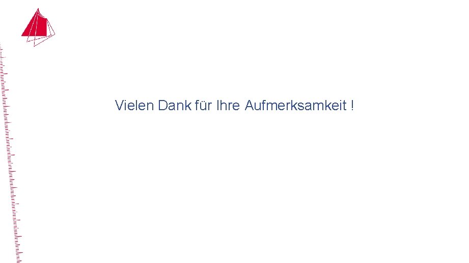 Vielen Dank für Ihre Aufmerksamkeit ! 