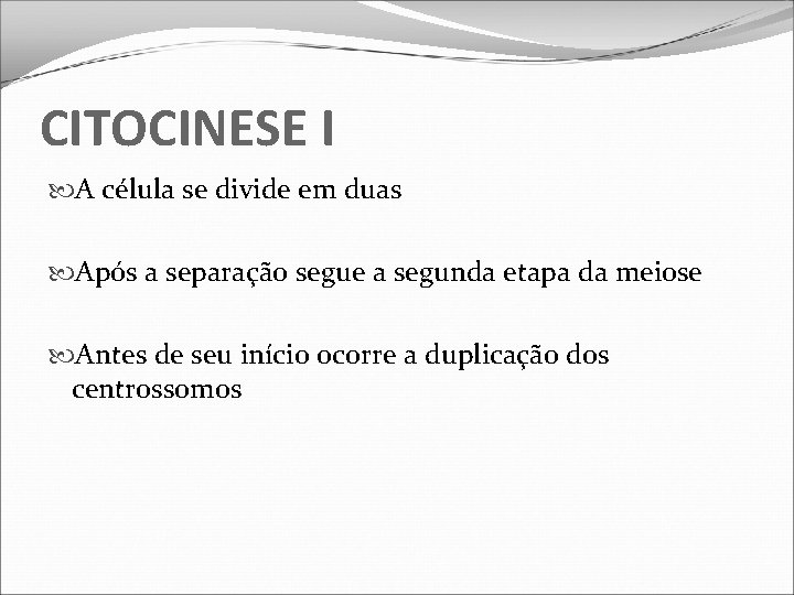 CITOCINESE I A célula se divide em duas Após a separação segue a segunda