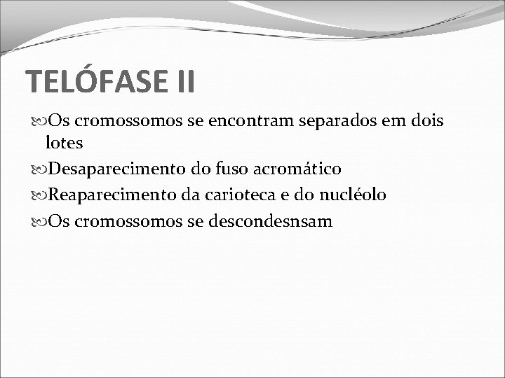 TELÓFASE II Os cromossomos se encontram separados em dois lotes Desaparecimento do fuso acromático