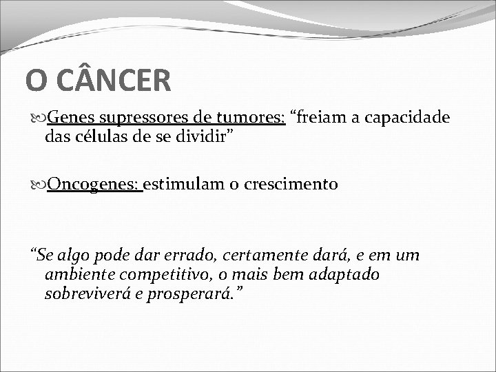 O C NCER Genes supressores de tumores: “freiam a capacidade das células de se