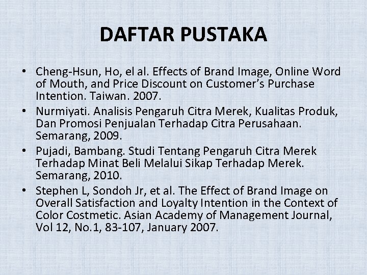 DAFTAR PUSTAKA • Cheng-Hsun, Ho, el al. Effects of Brand Image, Online Word of