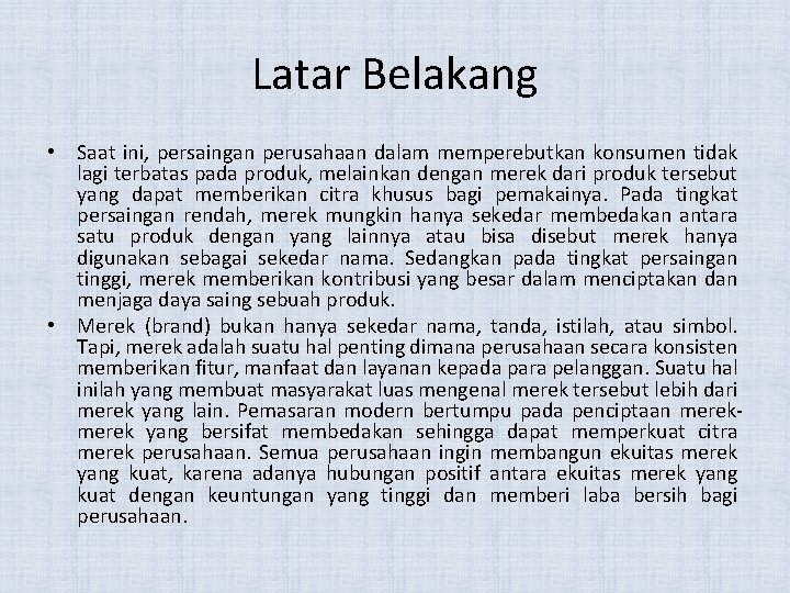 Latar Belakang • Saat ini, persaingan perusahaan dalam memperebutkan konsumen tidak lagi terbatas pada