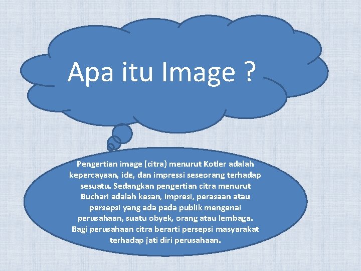 Apa itu Image ? Pengertian image (citra) menurut Kotler adalah kepercayaan, ide, dan impressi