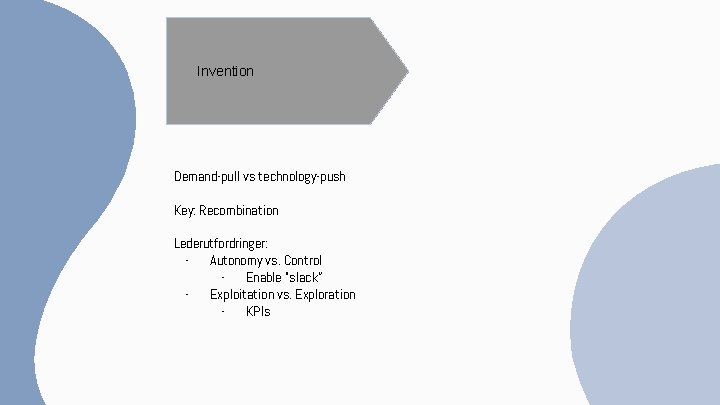 Invention Demand-pull vs technology-push Key: Recombination Lederutfordringer: - Autonomy vs. Control - Enable “slack”