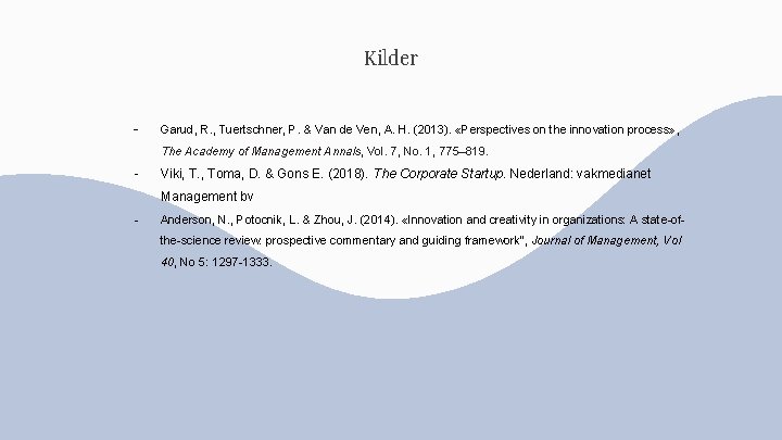 Kilder - Garud, R. , Tuertschner, P. & Van de Ven, A. H. (2013).