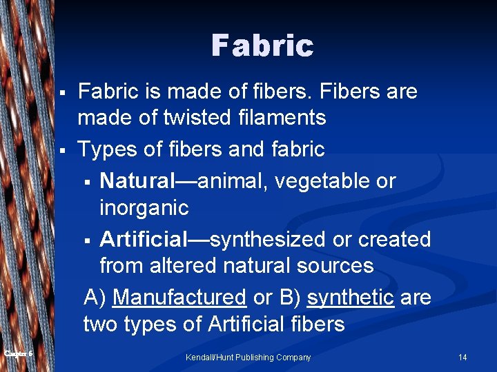 Fabric § § Chapter 6 Fabric is made of fibers. Fibers are made of