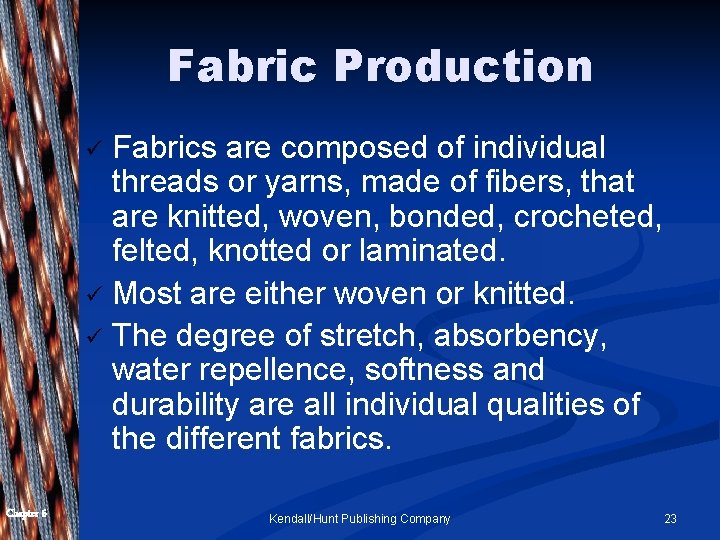 Fabric Production Fabrics are composed of individual threads or yarns, made of fibers, that