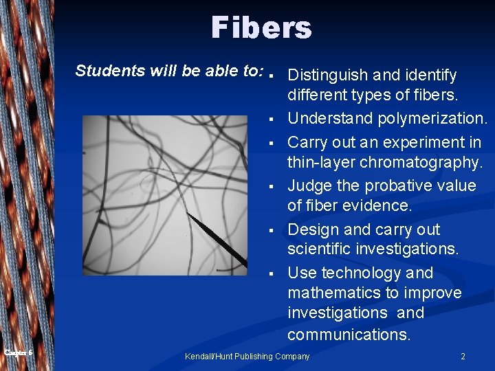 Fibers Students will be able to: § § § Chapter 6 Distinguish and identify