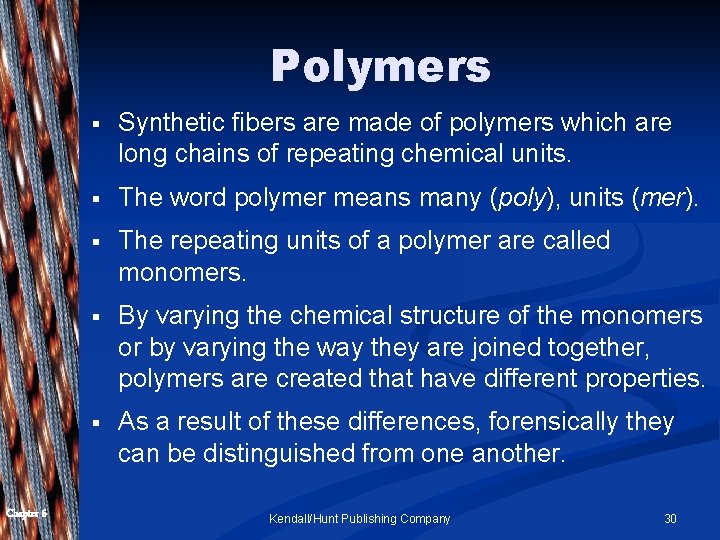 Polymers Chapter 6 § Synthetic fibers are made of polymers which are long chains