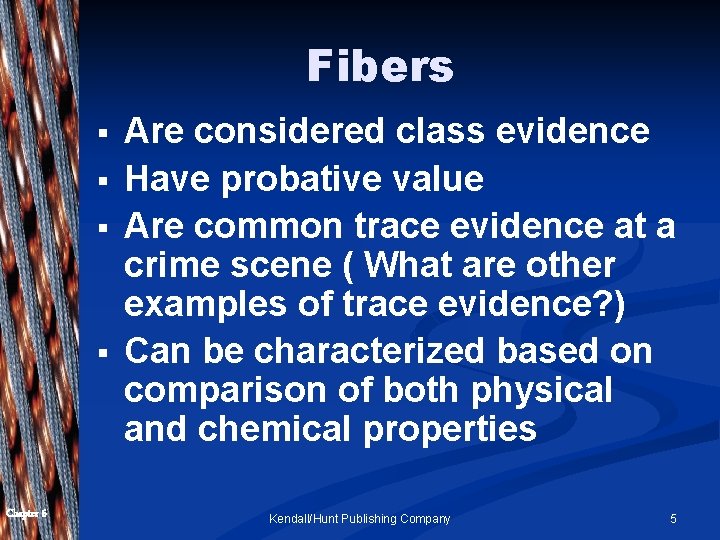Fibers § § Chapter 6 Are considered class evidence Have probative value Are common