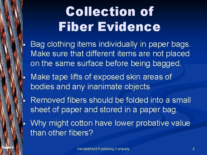 Collection of Fiber Evidence Chapter 6 § Bag clothing items individually in paper bags.