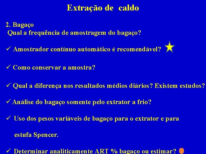 Extração de caldo 2. Bagaço Qual a frequência de amostragem do bagaço? ü Amostrador