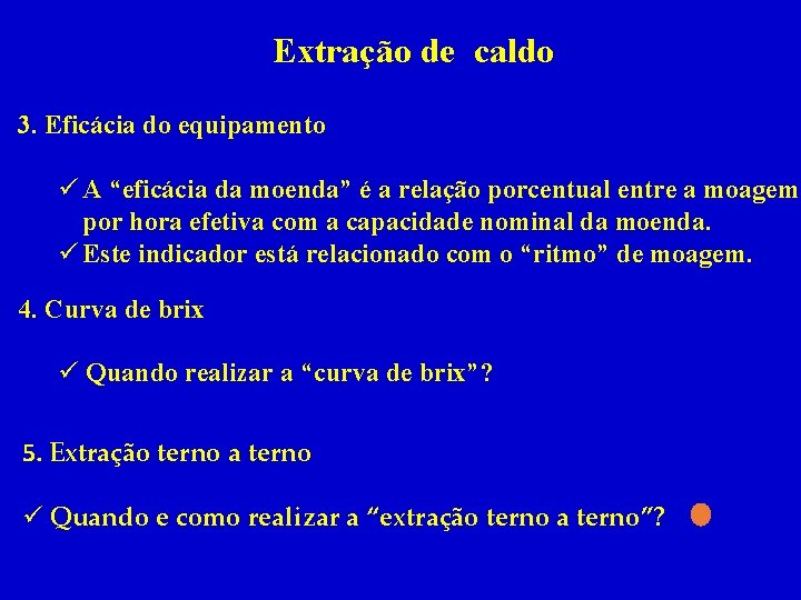 Extração de caldo 3. Eficácia do equipamento ü A “eficácia da moenda” é a