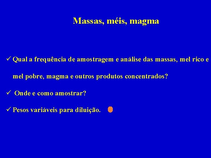Massas, méis, magma ü Qual a frequência de amostragem e análise das massas, mel
