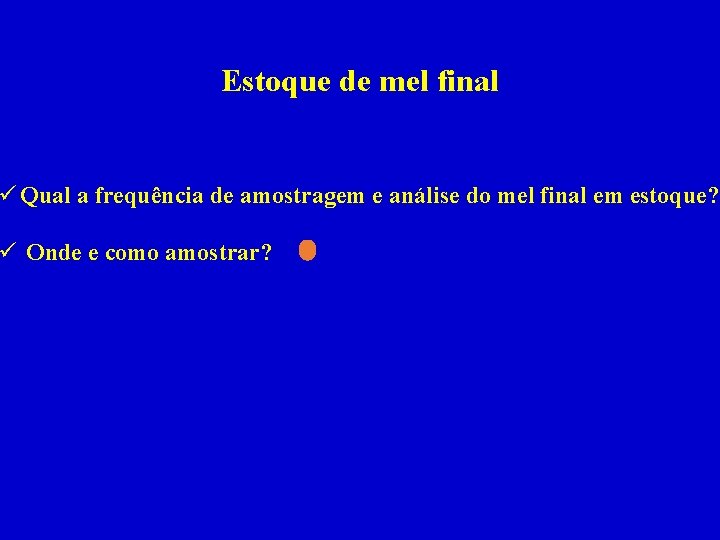 Estoque de mel final ü Qual a frequência de amostragem e análise do mel