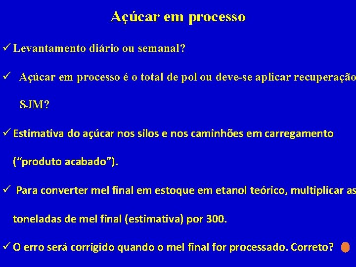 Açúcar em processo ü Levantamento diário ou semanal? ü Açúcar em processo é o