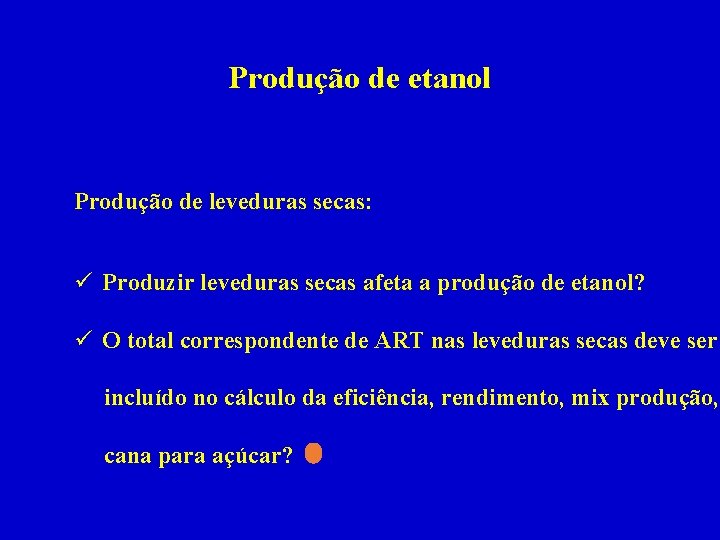 Produção de etanol Produção de leveduras secas: ü Produzir leveduras secas afeta a produção