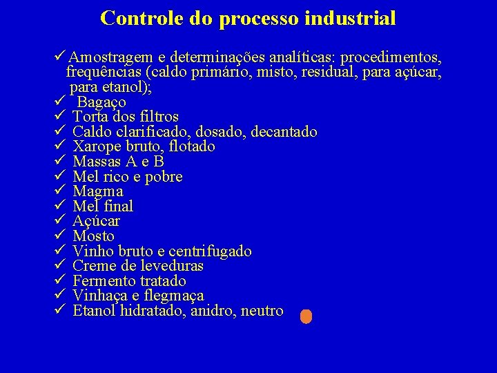 Controle do processo industrial ü Amostragem e determinações analíticas: procedimentos, frequências (caldo primário, misto,