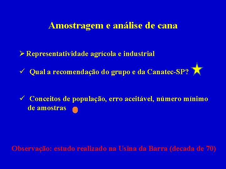 Amostragem e análise de cana Ø Representatividade agrícola e industrial ü Qual a recomendação