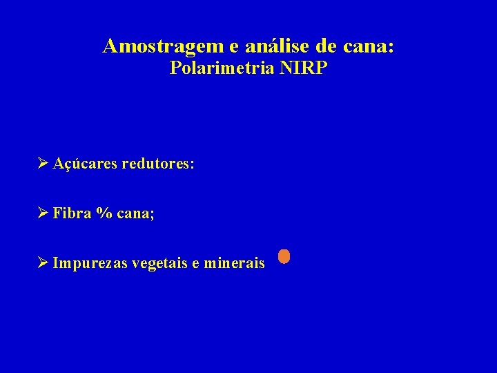 Amostragem e análise de cana: Polarimetria NIRP Ø Açúcares redutores: Ø Fibra % cana;