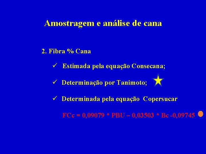 Amostragem e análise de cana 2. Fibra % Cana ü Estimada pela equação Consecana;