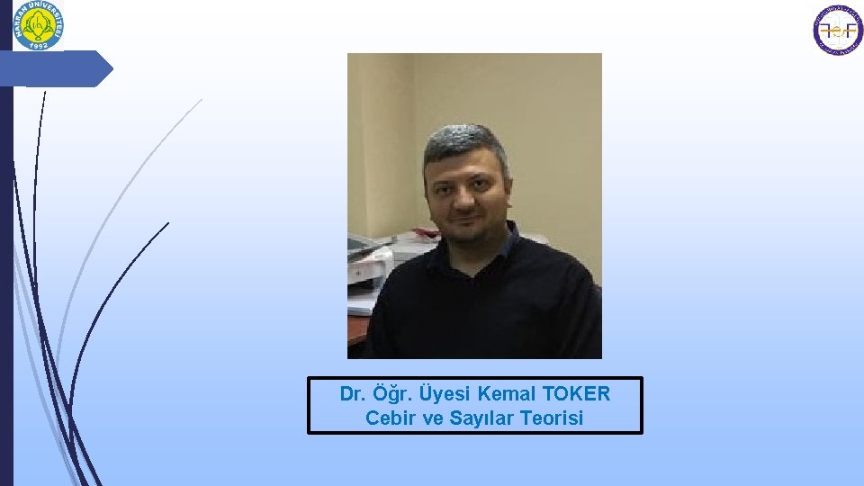 Dr. Öğr. Üyesi Kemal TOKER Cebir ve Sayılar Teorisi 