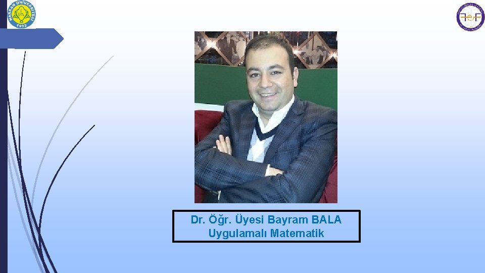 Dr. Öğr. Üyesi Bayram BALA Uygulamalı Matematik 