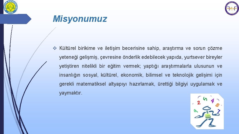 Misyonumuz v Kültürel birikime ve iletişim becerisine sahip, araştırma ve sorun çözme yeteneği gelişmiş,