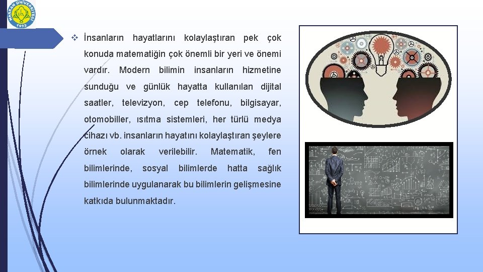 v İnsanların hayatlarını kolaylaştıran pek çok konuda matematiğin çok önemli bir yeri ve önemi