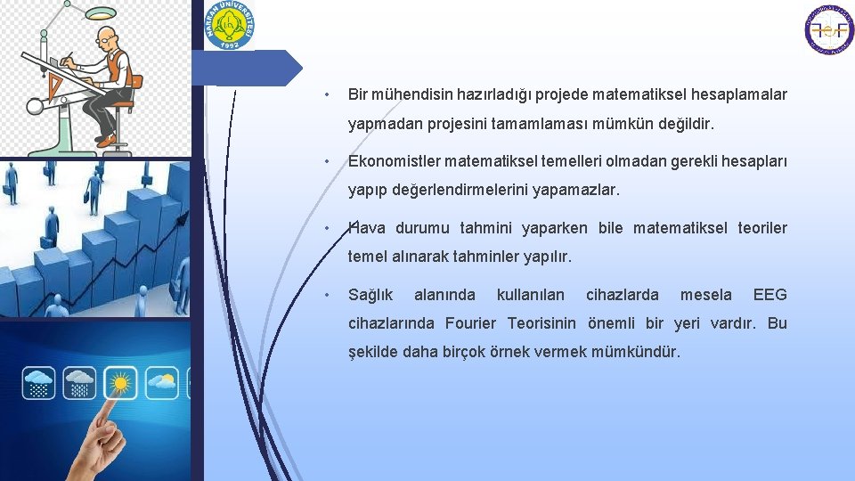  • Bir mühendisin hazırladığı projede matematiksel hesaplamalar yapmadan projesini tamamlaması mümkün değildir. •