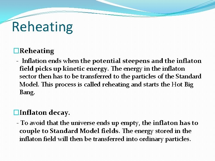 Reheating �Reheating - Inflation ends when the potential steepens and the inflaton field picks