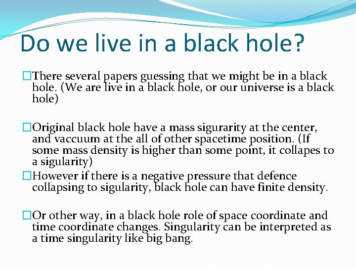 Do we live in a black hole? �There several papers guessing that we might