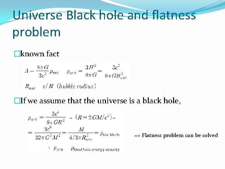 Universe Black hole and flatness problem �known fact �If we assume that the universe