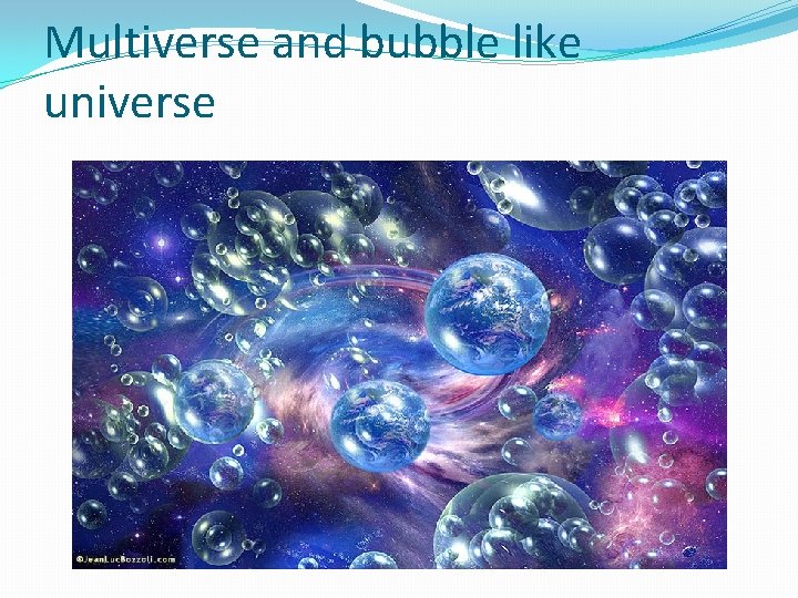 Multiverse and bubble like universe 