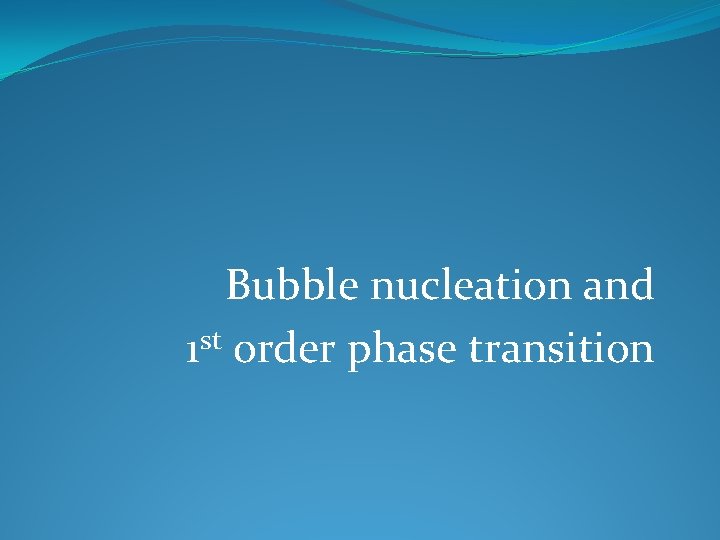 Bubble nucleation and 1 st order phase transition 