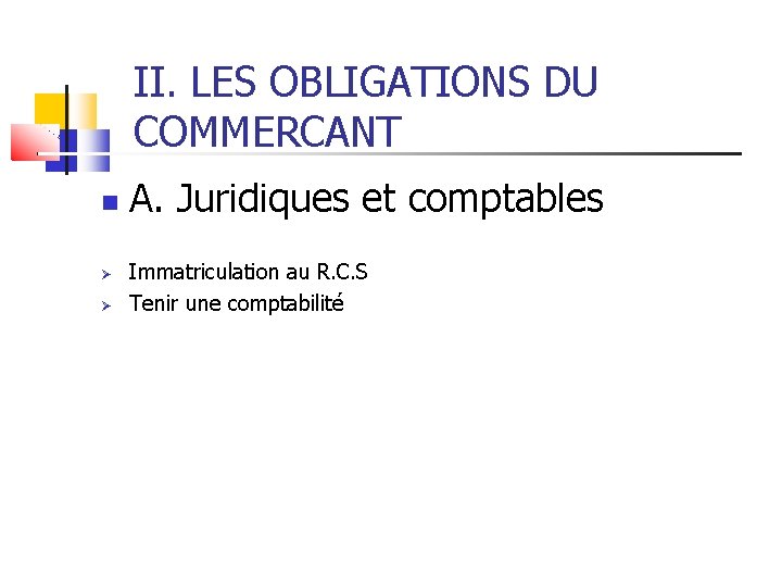 II. LES OBLIGATIONS DU COMMERCANT A. Juridiques et comptables Immatriculation au R. C. S