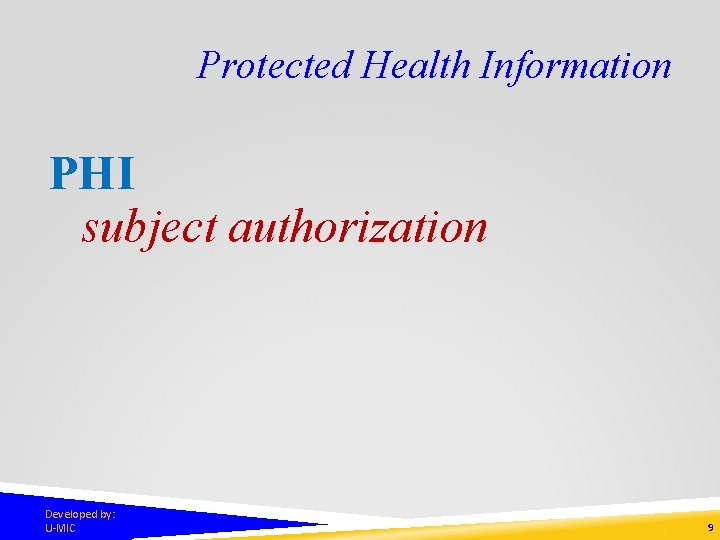 Protected Health Information PHI subject authorization Developed by: U-MIC 9 