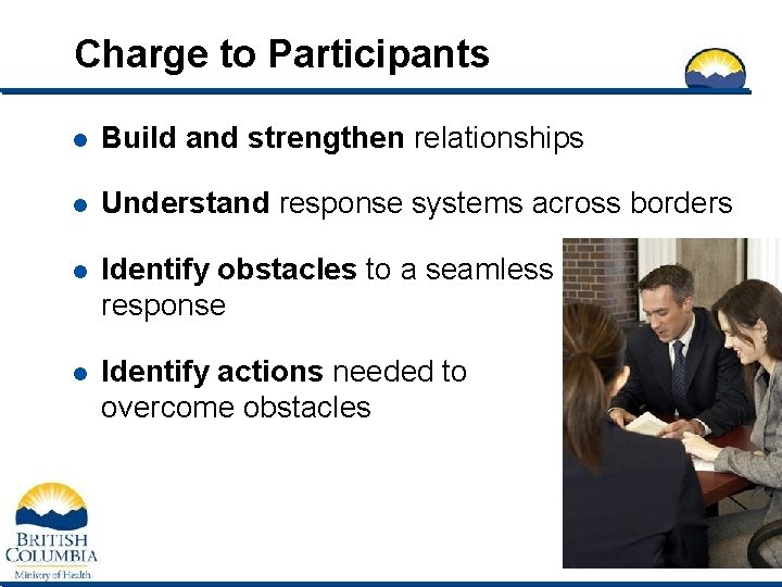 Charge to Participants l Build and strengthen relationships l Understand response systems across borders