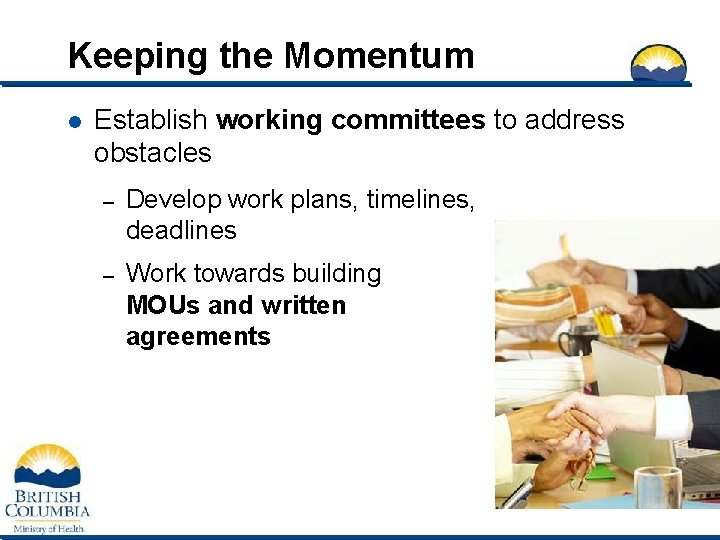 Keeping the Momentum l Establish working committees to address obstacles – Develop work plans,