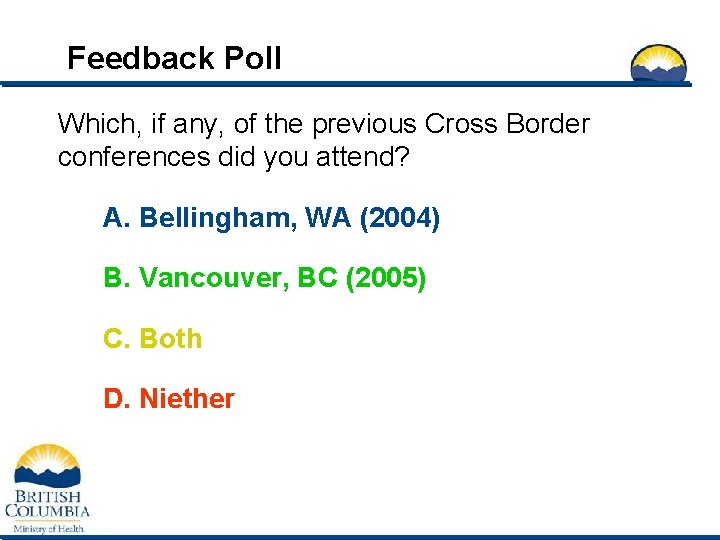 Feedback Poll Which, if any, of the previous Cross Border conferences did you attend?