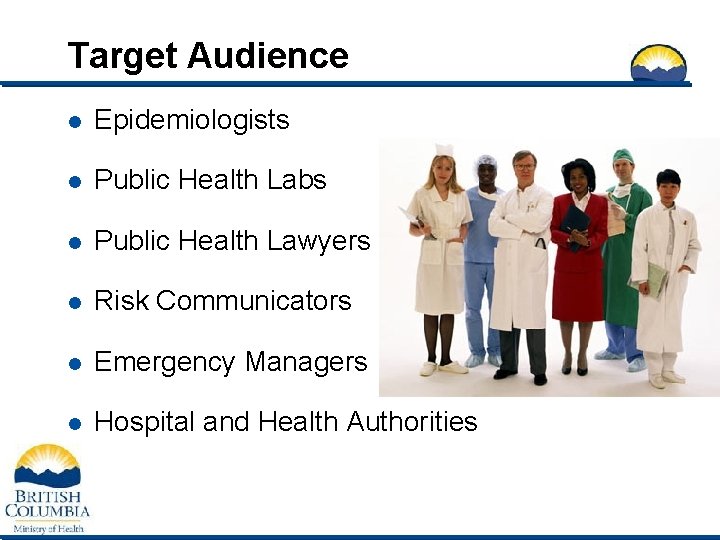 Target Audience l Epidemiologists l Public Health Labs l Public Health Lawyers l Risk