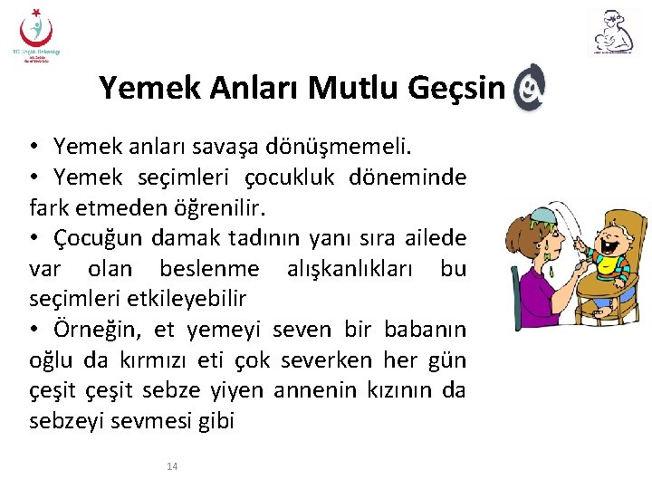 Yemek Anları Mutlu Geçsin • Yemek anları savaşa dönüşmemeli. • Yemek seçimleri çocukluk döneminde