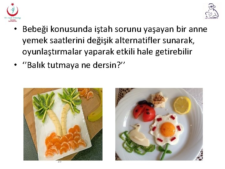  • Bebeği konusunda iştah sorunu yaşayan bir anne yemek saatlerini değişik alternatifler sunarak,