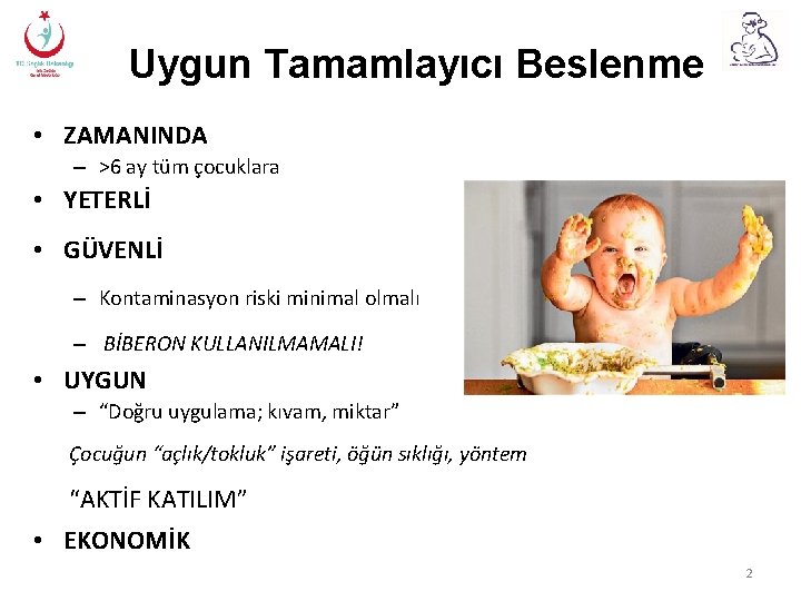 Uygun Tamamlayıcı Beslenme • ZAMANINDA – >6 ay tüm çocuklara • YETERLİ • GÜVENLİ