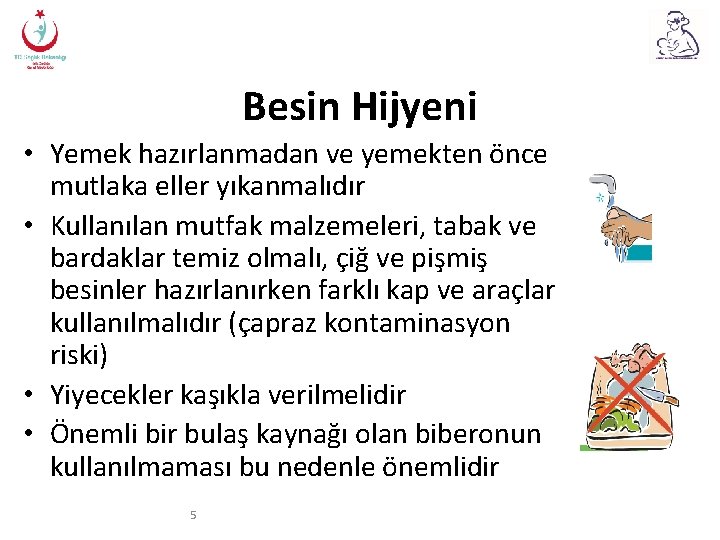 Besin Hijyeni • Yemek hazırlanmadan ve yemekten önce mutlaka eller yıkanmalıdır • Kullanılan mutfak